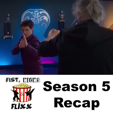 Episode 112 - Cobra Kai Season 5 Episodes 9-10 & Series Recap