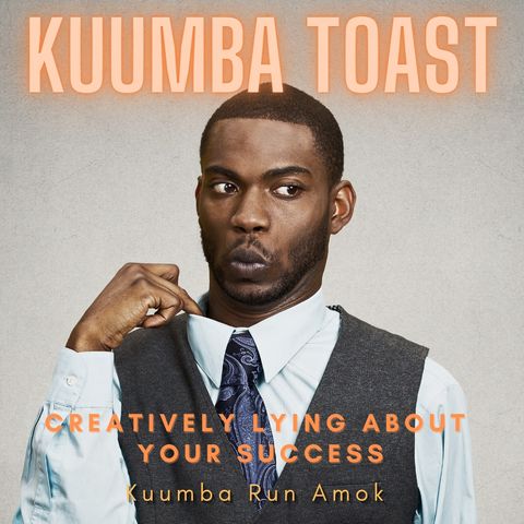 Kuumba Toast - "Creativly Lying About Your Success" Kuumba Run Amok
