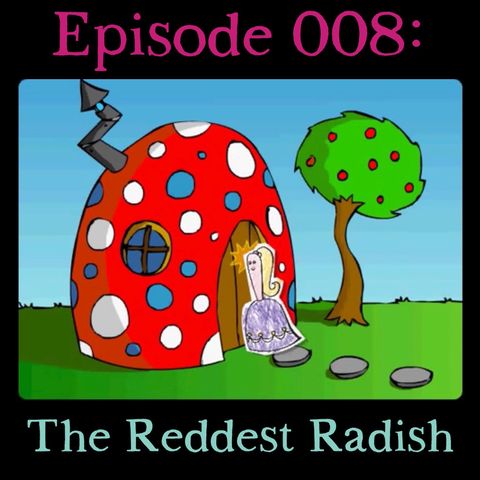 008: The Reddest Radish