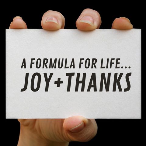 A Formula for Life...Joy+Thanks