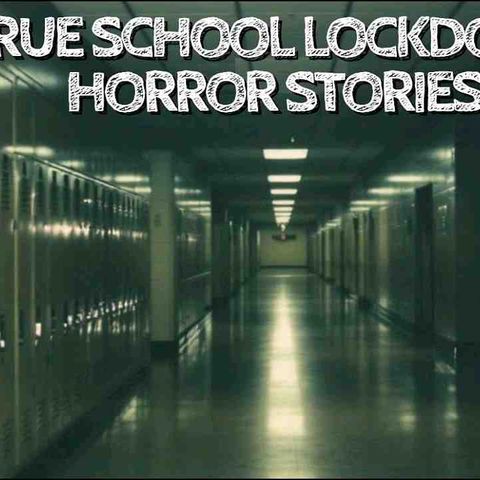 10 True School Lockdown Horror Stories