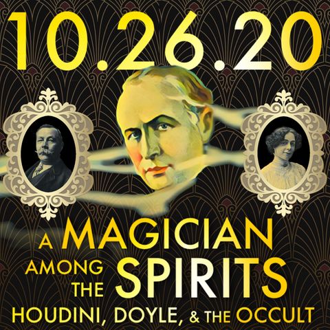 A Magician Among the Spirits: Houdini, Doyle, and the Occult | MHP 10.26.20.