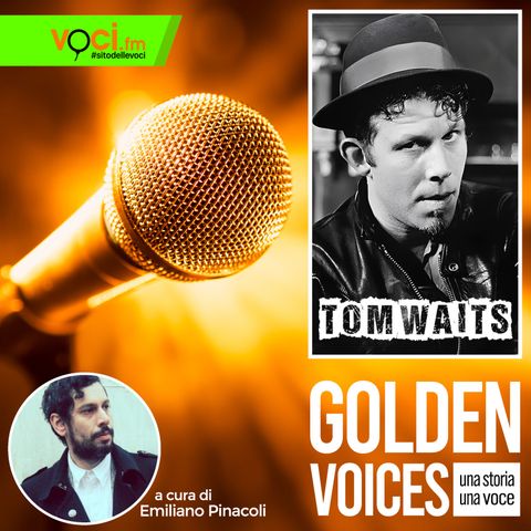 GOLDEN VOICES: Tom Waits - clicca play e ascolta il podcast