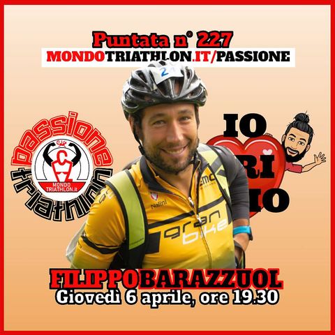 Passione Triathlon n° 227 🏊🚴🏃💗 Filippo Barazzuol