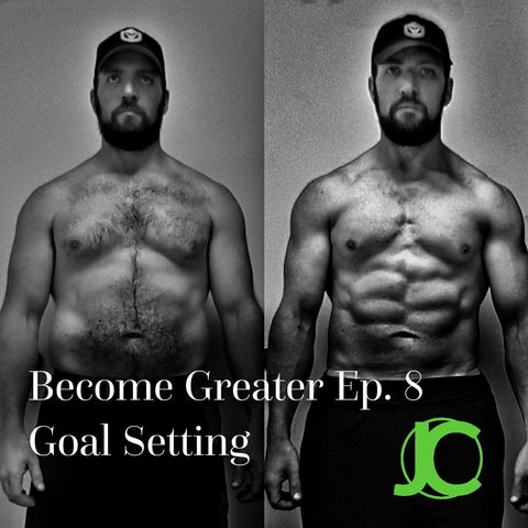 Become Greater Ep. 8 - Goal Setting