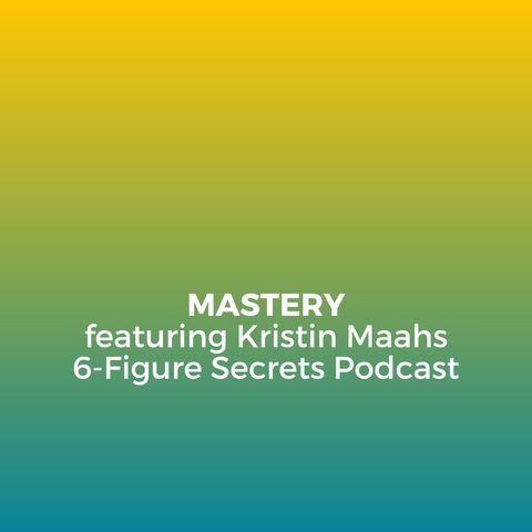 EP 339 | Mastery featuring Kristin Maahs