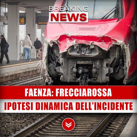 Faenza, Frecciarossa: Ipotesi Sulla Dinamica Dell’Incidente! 