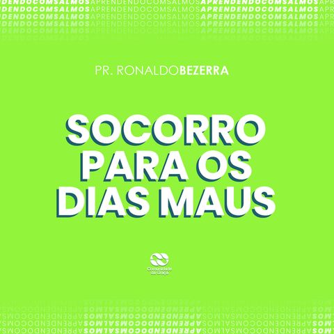 SOCORRO PARA OS DIAS MAUS // pr. Ronaldo Bezerra