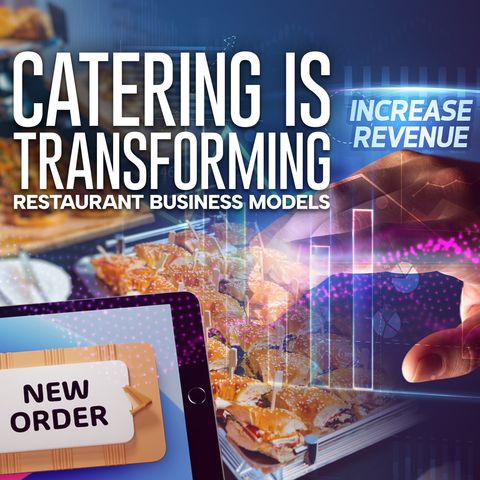 The Untapped Potential of Catering: Transforming Restaurant Business Models