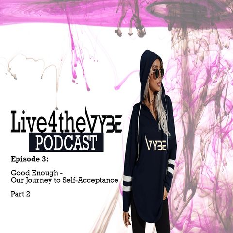 Episode 3: Good Enough - Our Journey to Self-Acceptance | Part 2
