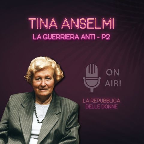 Ep. 6 - Tina Anselmi, la guerriera anti-P2. Di Mario Nanni
