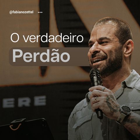 #149 O Verdadeiro Perdão Pr. Fabiano Zettel #improvaveisdedeus