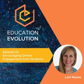 32. Encouraging Online Engagement from Students with Lori Moore