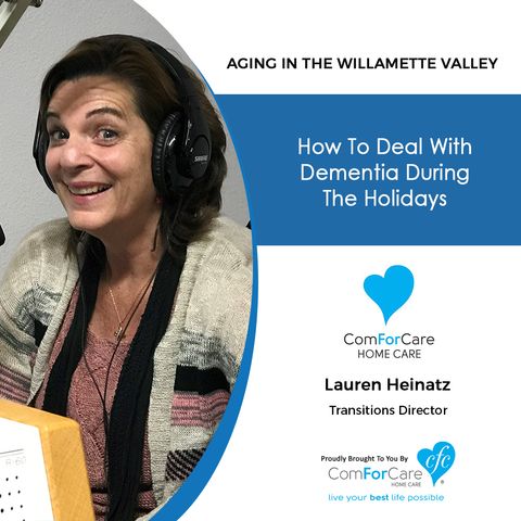 12/19/20: Lauren Heinatz of ComForCare Home Care | DEALING WITH DEMENTIA DURING THE HOLIDAYS | Aging in the Willamette Valley