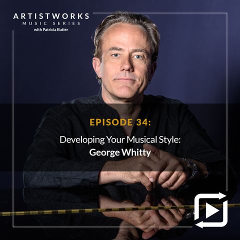 Developing Your Musical Style: George Whitty