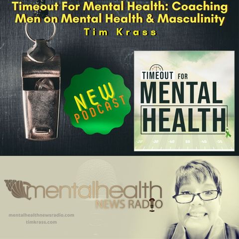Timeout For Mental Health:  Coaching Men on Mental Health & Masculinity with Tim Krass