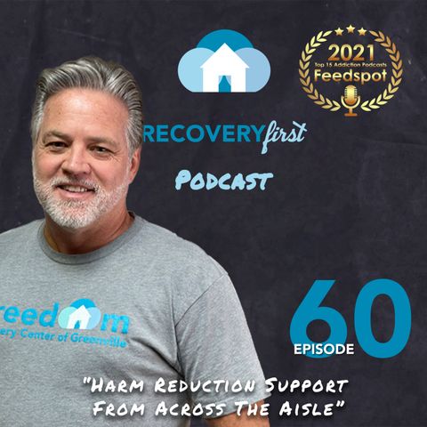 Episode 60 | The #RecoveryFirst Podcast with Mike Todd | “Harm Reduction Support From Across The Aisle”