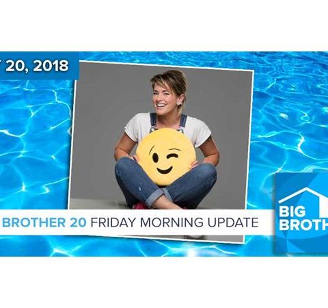 BB20 | Friday Morning Live Feeds Update July 20