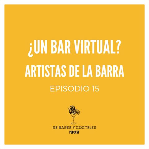Ep. 15 "¿Un Bar Virtual?: Artistas de la Barra"