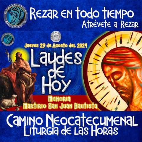 LAUDES DEL DIA DE HOY ✟ JUEVES 29 DE AGOSTO 2024 ✟ Camino Neocatecumenal ✟ Liturgia de las Horas. MEMORIA SAN JUAN BAUTISTA