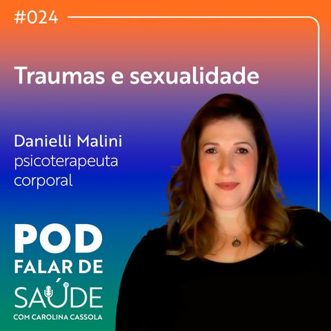 #024 Traumas e sexualidade: impactos na saúde física e mental