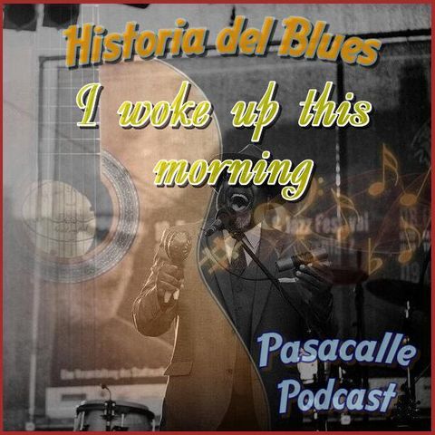 54 - Historia del Blues - I woke up this morning - EP 03
