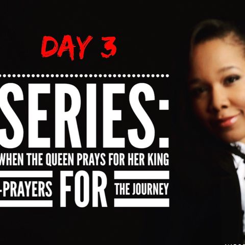 New Series: When The Queen Prays For Her King - Day 3