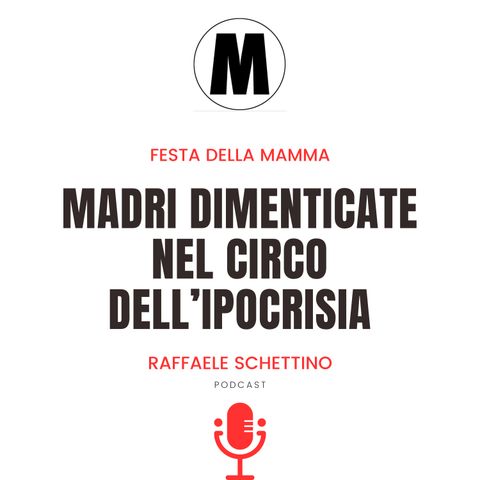 Le madri dimenticate nel circo dell'ipocrisia