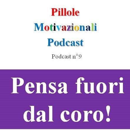 Pensa fuori dal coro! - Podcast Pillole Motivazionali - Puntata n°9