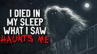 "I died in my sleep. What I saw haunts me" Creepypasta