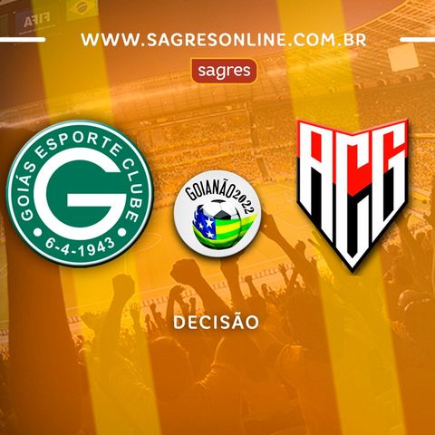 Goianão 2022 - Final - Goiás 1x3 Atlético-GO, com Edmilson Almeida
