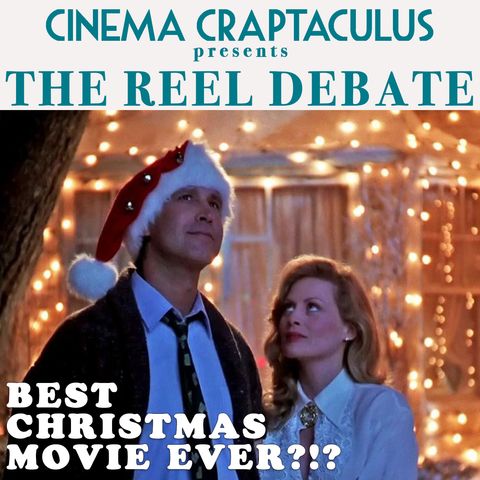 REEL DEBATE 06: "Is Christmas Vacation the Best Xmas Movie Ever?"