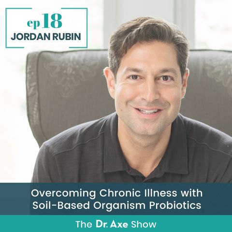 18. Jordan Rubin: Overcoming Chronic Illness With Soil-Based Organism Probiotics
