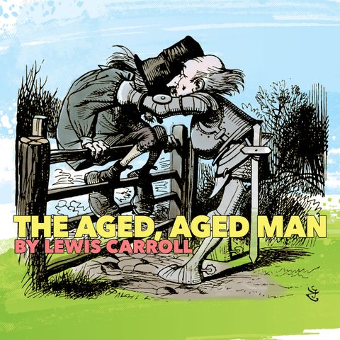 The Aged, Aged Man by Lewis Carroll