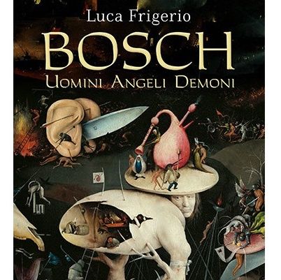Luca Frigerio "Bosch. Uomini, angeli, demoni"