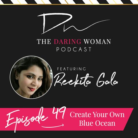 Create Your Own Blue Ocean With Reekita Gala