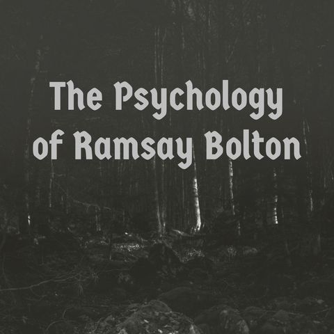 The Psychology of Ramsay Bolton (Game of Thrones)