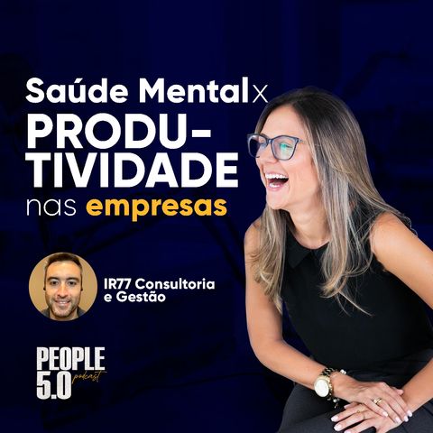 People 5.0 - Saúde Mental x Produtividade nas empresas (Paola Salgado e IR77 Consultoria e Gestão)