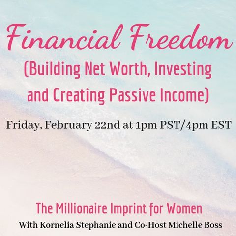 The Kornelia Stephanie Show: The Millionaire Imprint for Women: Financial Freedom (Building Net Worth, Investing and Creating Passive Income