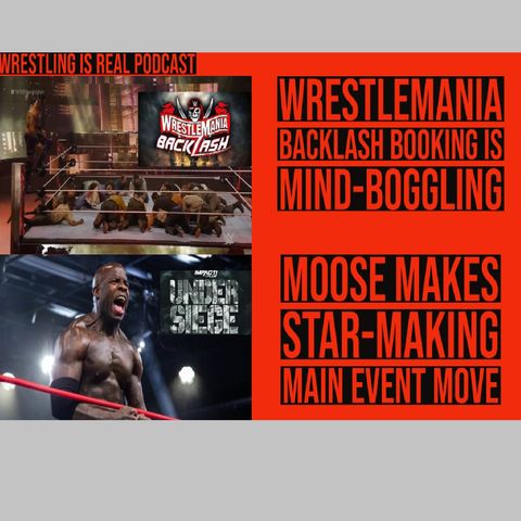 WrestleMania Backlash Booking is Mind-boggling | Moose Makes Star Making Main Event Move KOP051721-613