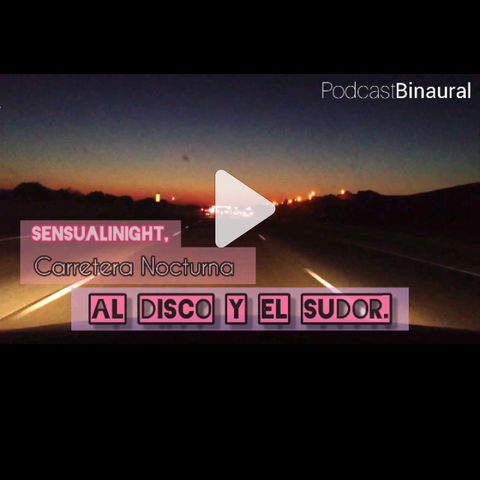 Sensualinight, Carretera Nocturna al Disco y el Sudor
