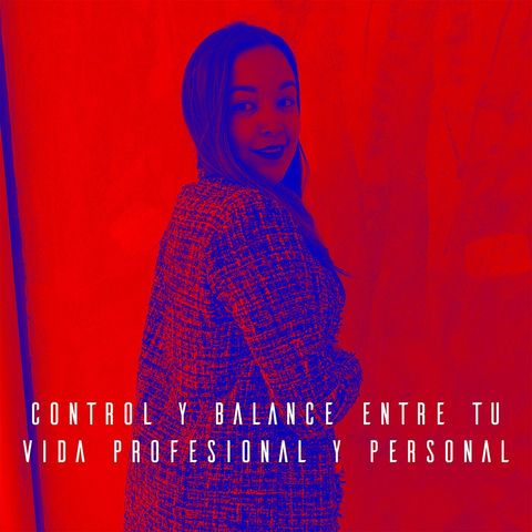 Cápsula 3: Control y balance entre mi vida profesional y personal