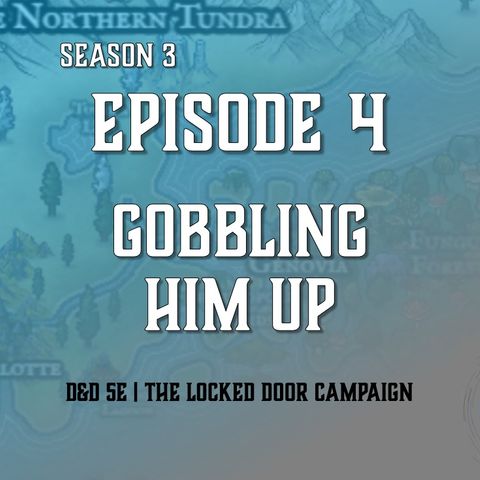 S3E4 - "Gobbling Him Up"