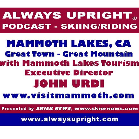 Always Upright-SKIER NEWS with John Urdi of Mammoth Lakes Tourism