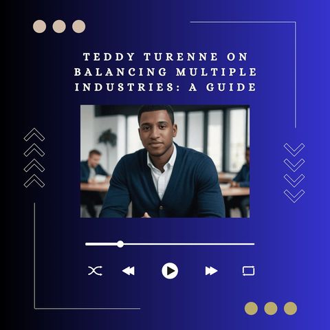 Teddy Turenne on Balancing Multiple Industries - A Guide