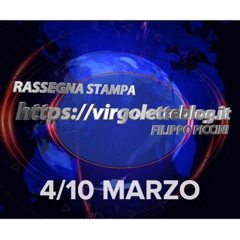 RASSEGNA STAMPA 4/10 marzo | virgoletteblog.it
