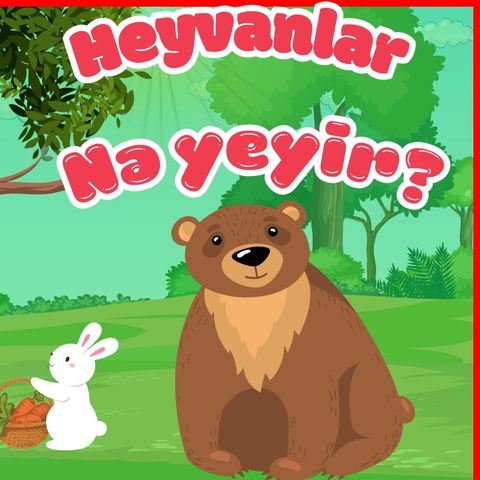 Heyvanlar nə yeyir? nağılı | Mehriban Nağiyeva | Öyrədici nağıllar