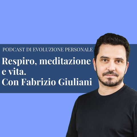 Episodio 131 - Respiro, meditazione e vita con Fabrizio Giuliani