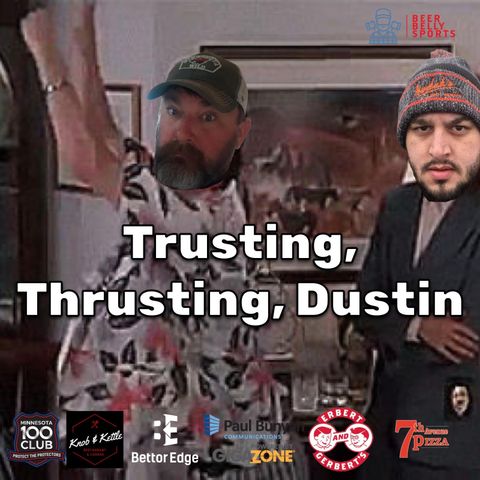 Trusting, Thrusting, Dustin