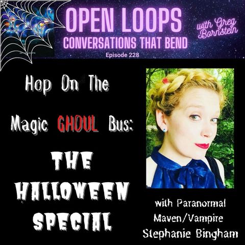 Hop On The Magic Ghoul Bus: The Open Loops Halloween Special with Paranormal Maven/Vampire Stephanie Bingham